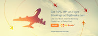Flat 10% Instant Discounts on Flights on BigBreaks.com(ICICI Bank Offer) (No upper limit on discount)