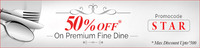 Flat 50% off on selected Premium Fine Dine 