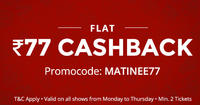 Flat Rs. 77 cashback on booking minimum 2 tickets (Mon - Thurs)