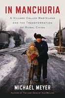 In Manchuria: A Village Called Wasteland and the Transformation of Rural China (Michael Meyer) (Hardcover)