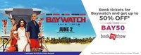 Flat 50% off Upto 125 on BAYWATCH movie