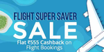Flat Rs 555 cashback on flight ticket booking on no minimum booking