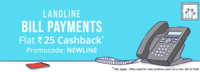 Flat ₹25 Cashback on First Landline Bill Payment of ₹500 or more.