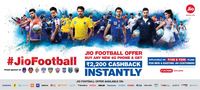 Reliance JioFootball Offer - Rs 2,200 instant cashback on almost all the 4G smartphones