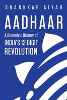 Aadhaar - A Biometric History of India's 12 Digit Book