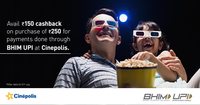 Flat Rs.150 cashback on min. purchase of Rs.250 @ cinepolis with BHIM UPI payments