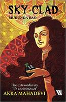 Sky-clad: The Extraordinary Life and Times of Akka Mahadevi Paperback