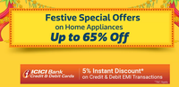 Flipkart : Festive special offers on Home appliances ( Upto 65% off ) + 5% off on EMI ICICI bank